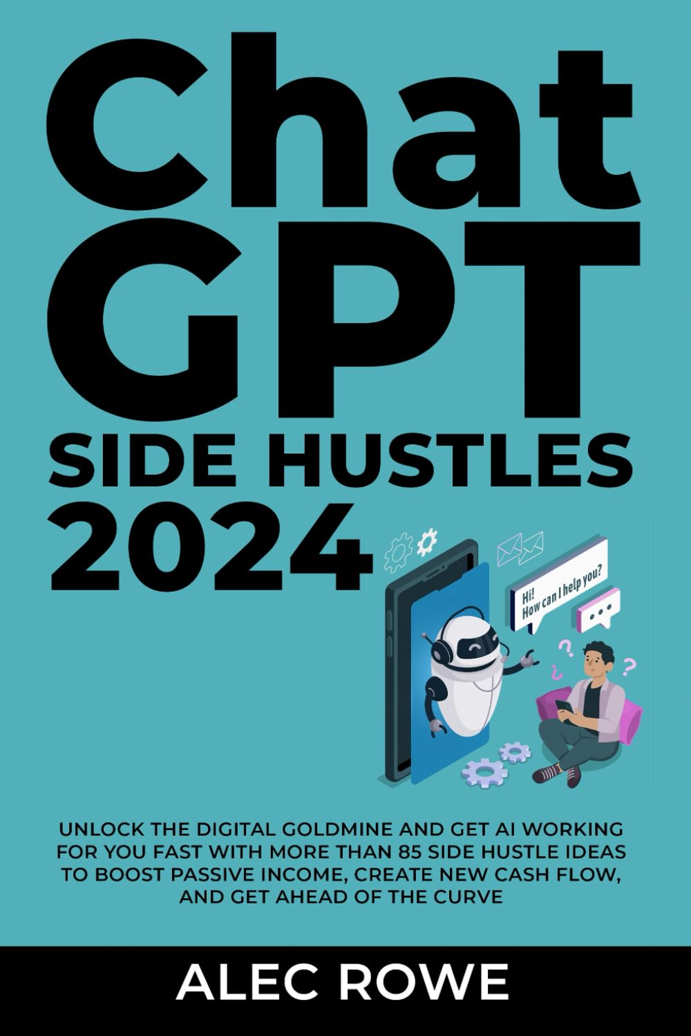 ChatGPT Side Hustles 2024: Unlock the Digital Goldmine and Get AI Working for You Fast with More Than 85 Side Hustle Ideas to Boost Passive Income, ... of the Curve (ChatGPT Side Hustle Playbook) - 4485
