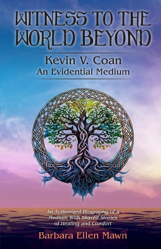 Witness to the World Beyond: Kevin V. Coan An Evidential Medium