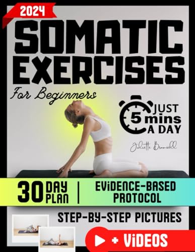 Somatic Exercises for Beginners: The Evidence-Based 30-Day Stress Liberation Protocol - Free Yourself from Emotional Burdens and Embrace Serenity with a Simple 5-Minute Daily Somatic Routine - 5321