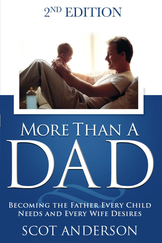 More Than a Dad: Becoming the Father Every Child Needs and Every Wife Desires - 3191