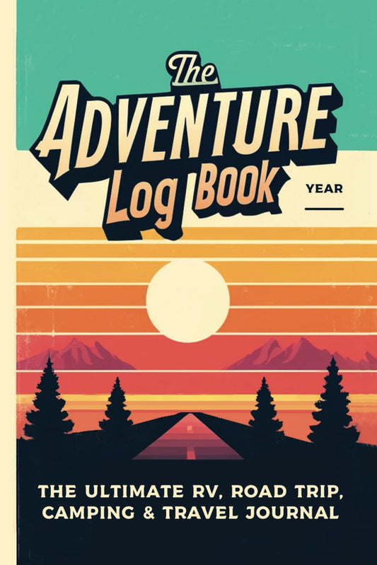 The Adventure Logbook: The Ultimate RV, ROAD TRIP, CAMPING, and TRAVEL JOURNAL - 7534