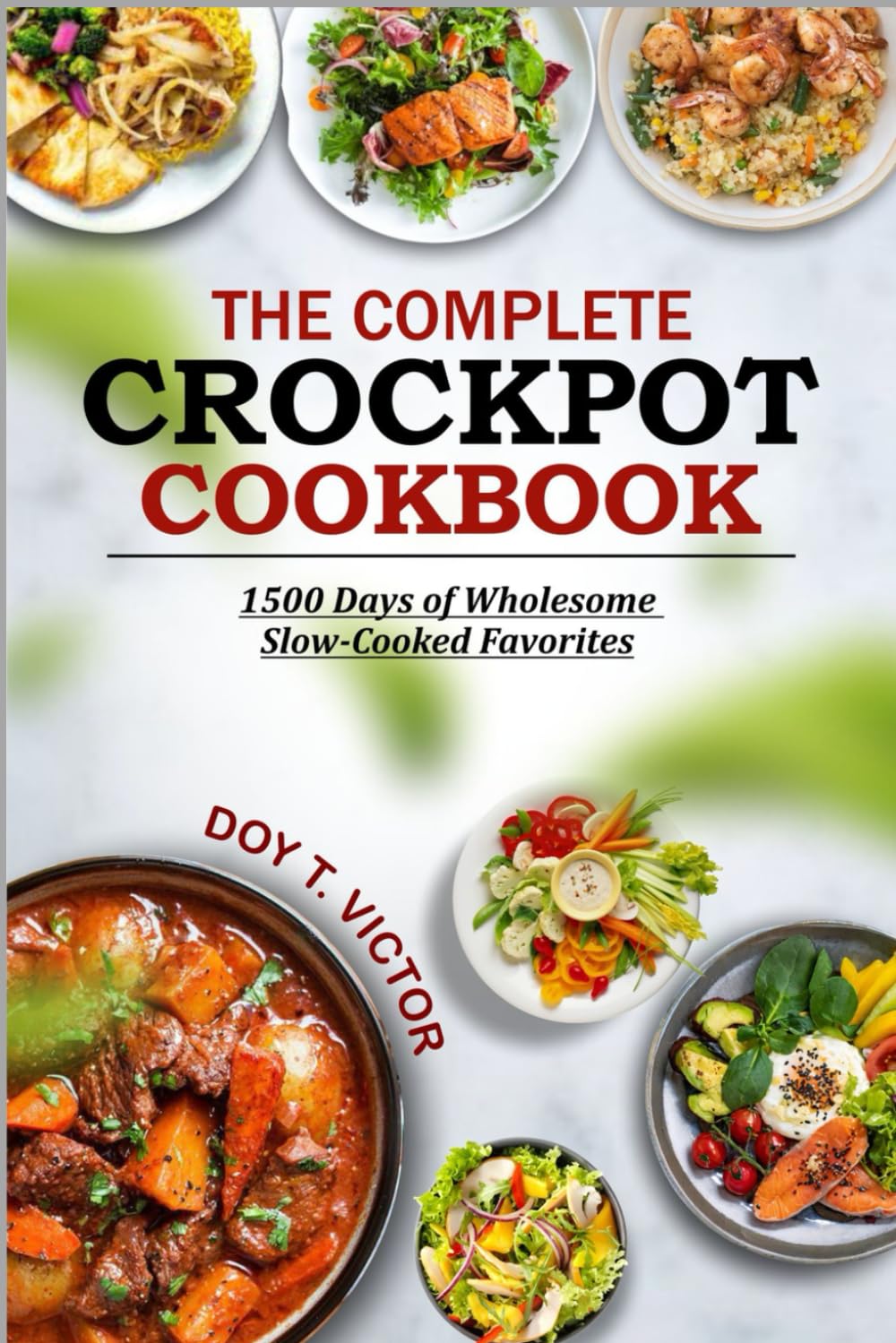 THE COMPLETE CROCKPOT COOKBOOK: 1500 Days of Wholesome Slow-Cooked Favorites - 2468