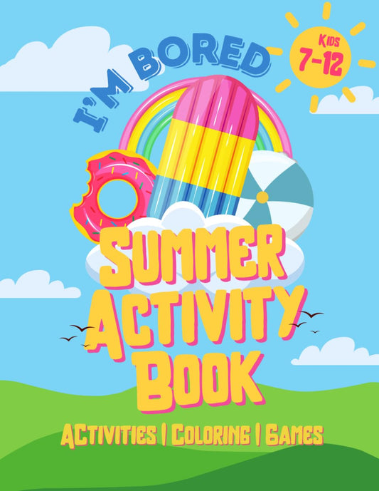 I'm Bored Summer Activity Book: Activities, Coloring, Games, and Simple Recipes for kids 7-12 (I'm Bored Activity Books) - 7428