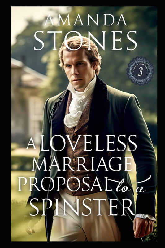 A Loveless Marriage Proposal to a Spinster: A Historical Regency Romance Book (Lords of Convenience)