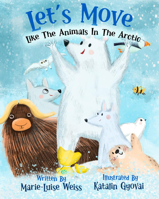 Let’s Move Like the Animals In The Arctic: A Fun And Educational Children’s Story That Inspires Children Ages 2-6 To Be Active, Exercise, And Explore The Natural World. - 419