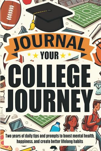 Journal Your College Journey: Two Years of Daily Tips and Prompts to Boost Mental Health, Happiness, and Create Better Lifelong Habits - 4929