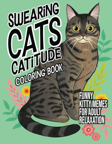 Swearing Cats Catitude: Coloring Book of Funny Kitty Memes For Adult Relaxation - 8478