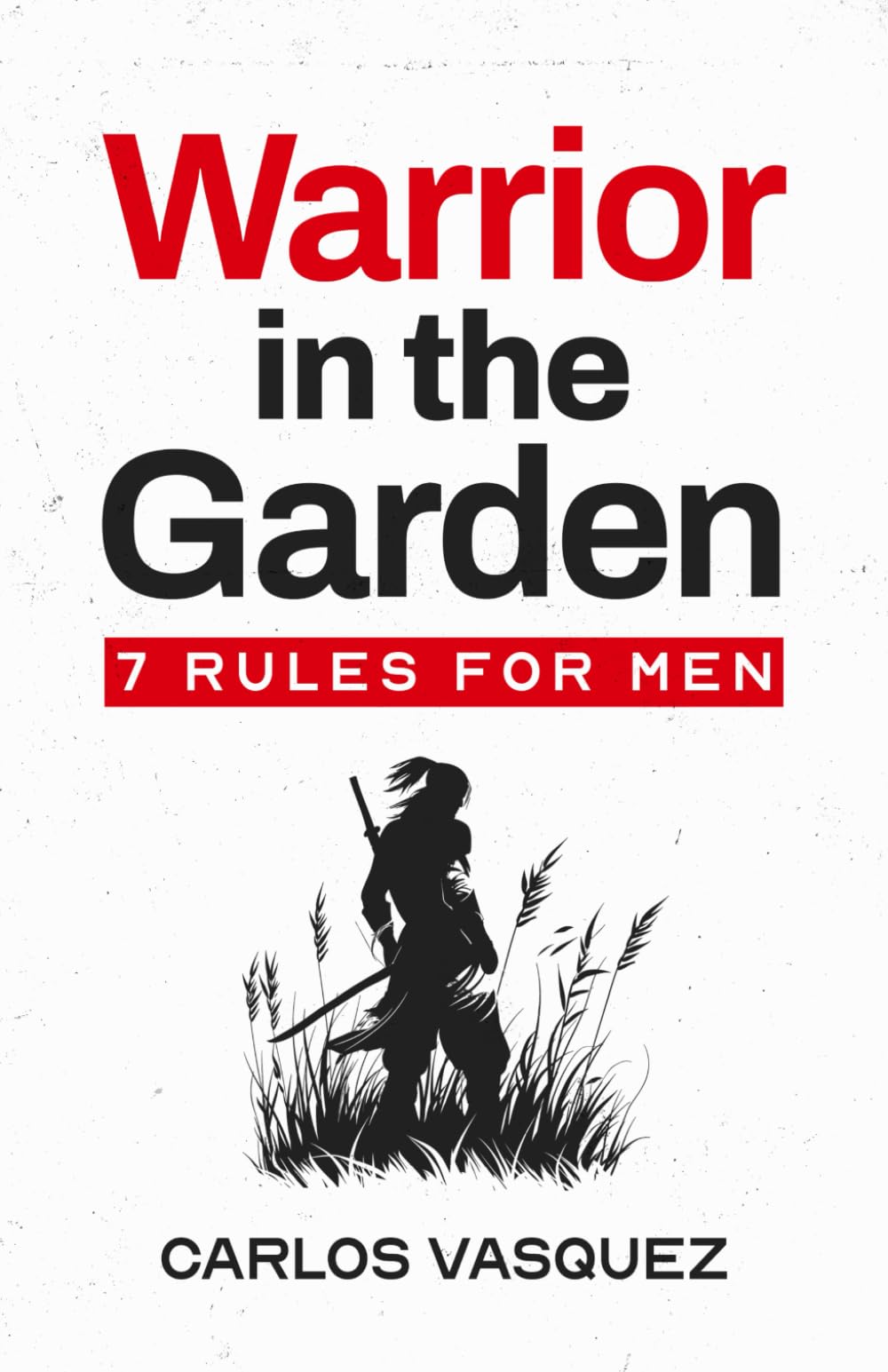 Warrior in the Garden: 7 Rules for Men