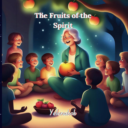 The Fruits of the Spirit: Children's Book About the Gift of Love, Joy, Peace, Patience, Kindness, Goodness, Faithfulness, Gentleness, and Self-control. - 2575