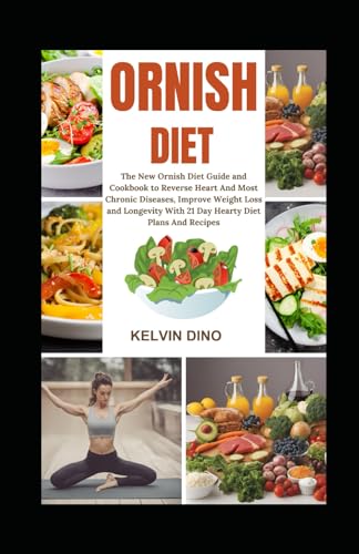 Ornish Diet: The New Ornish Diet Guide and Cookbook to Reverse Heart and Most Chronic Diseases, Improve Weight Loss and Longevity with 21 Day Hearty Diet Plans and Recipes - 9172
