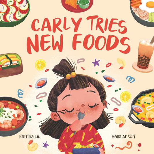 Carly Tries New Foods (A foodie book for picky eaters): encouraging kids to expand their palette - 4068