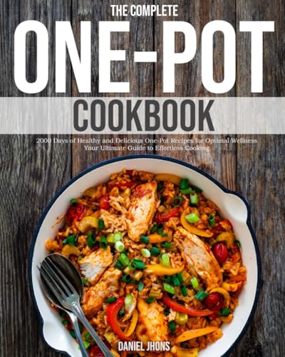 The Complete One-Pot Cookbook: 2000 Days of Healthy and Delicious One-Pot Recipes for Optimal Wellness | Your Ultimate Guide to Effortless Cooking - 4678