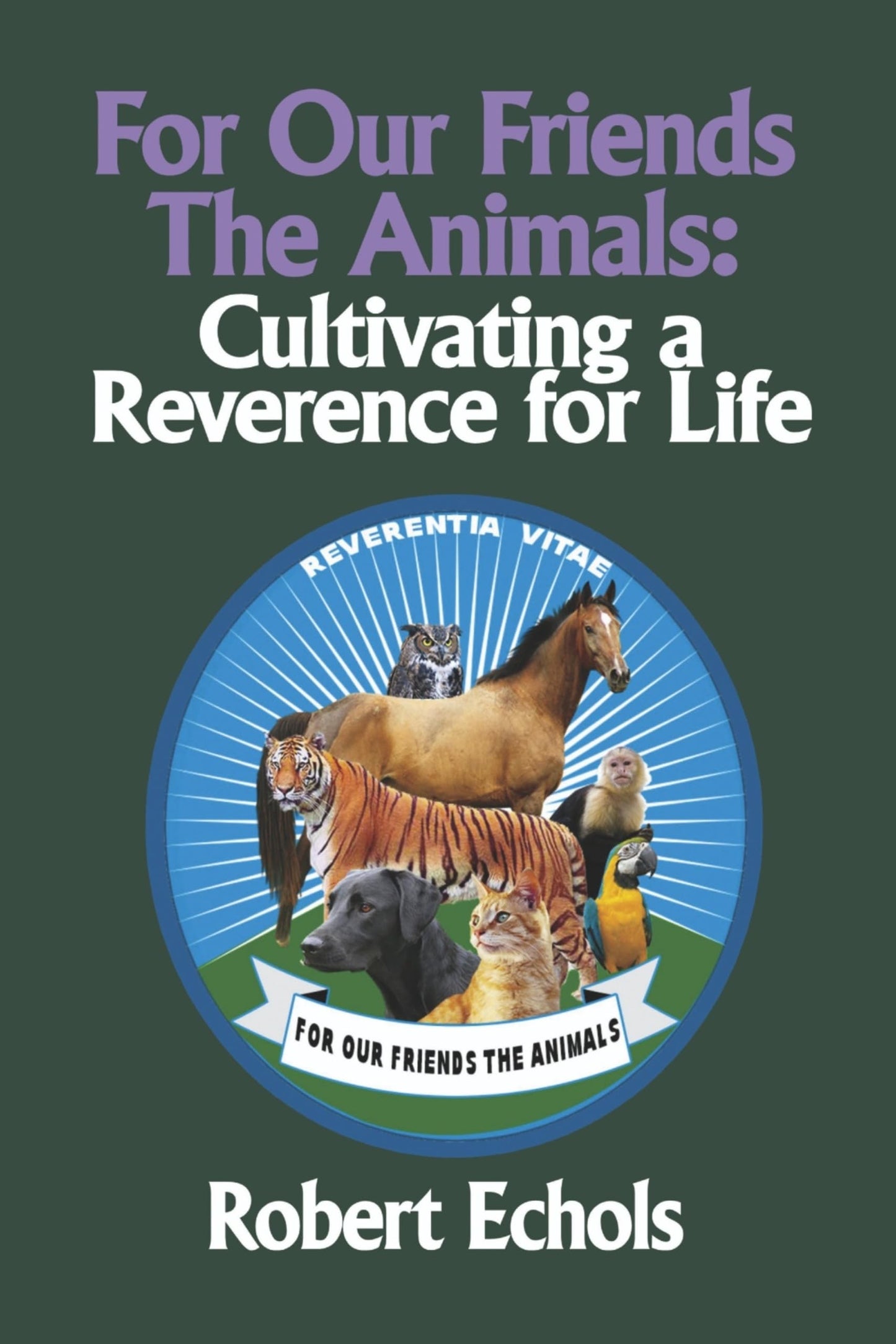 For Our Friends the Animals: Cultivating a Reverence for Life