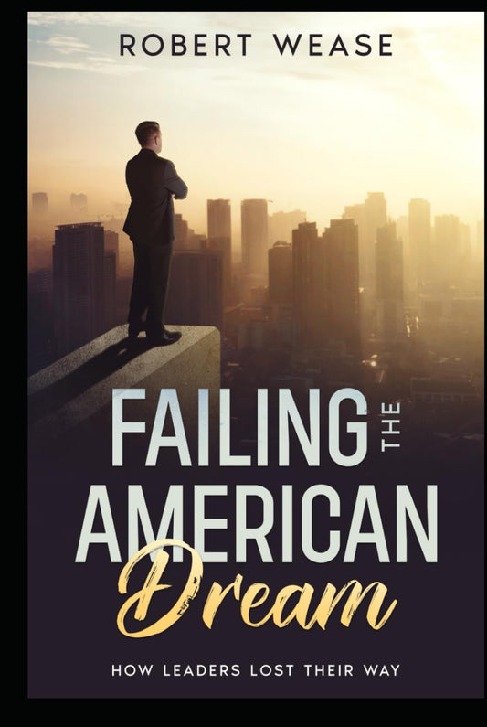 Failing the American Dream How Leaders Lost Their Way