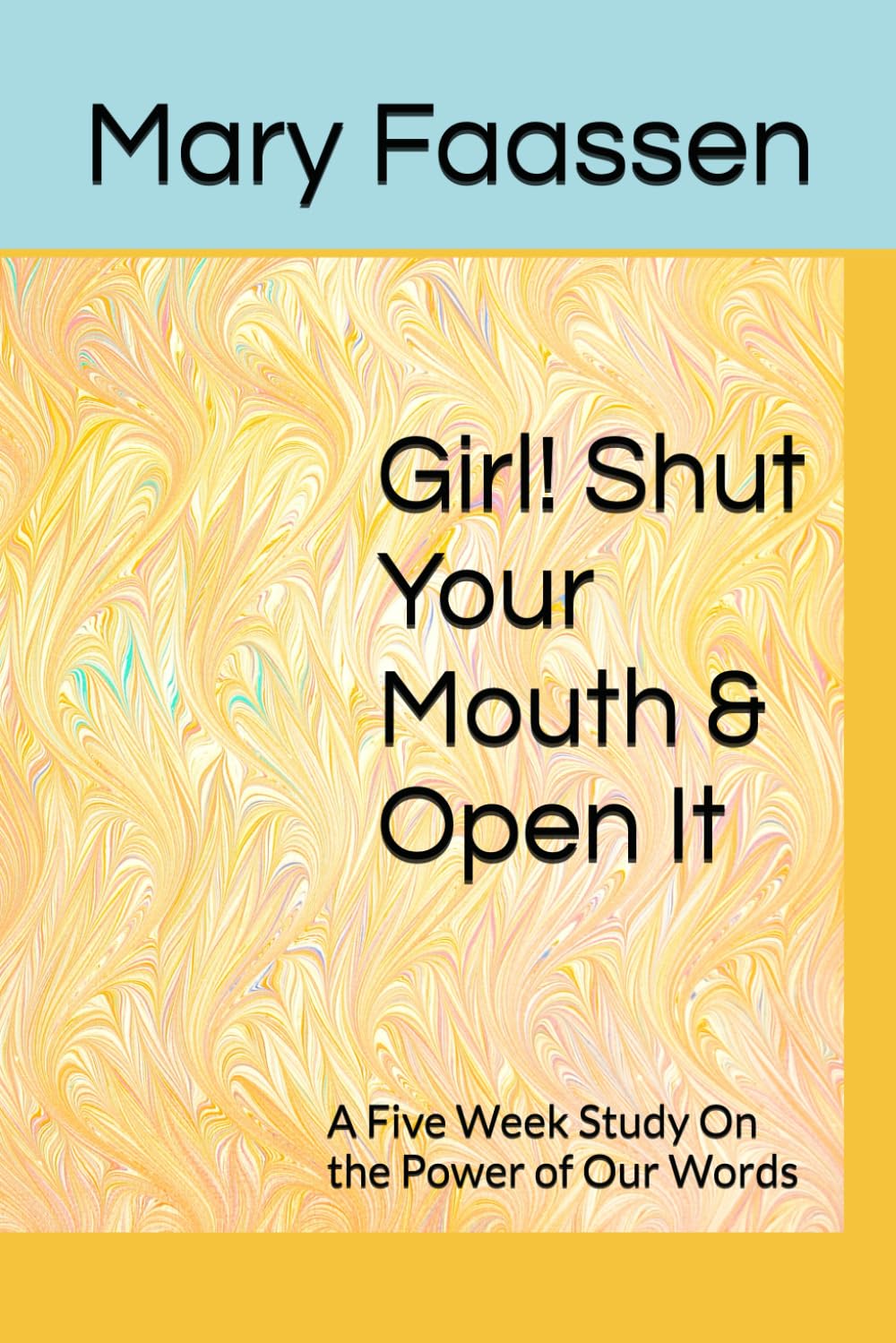 Girl! Shut Your Mouth & Open It: A Five Week Study On the Power of Our Words (The Busy Women's Bible Study Series)