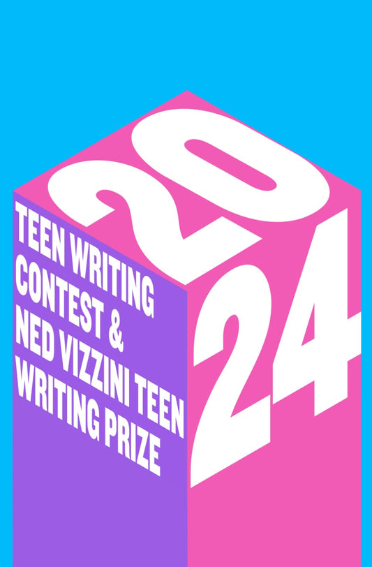 2024 Teen Writing Contest& Ned Vizzini Teen Writing Prize