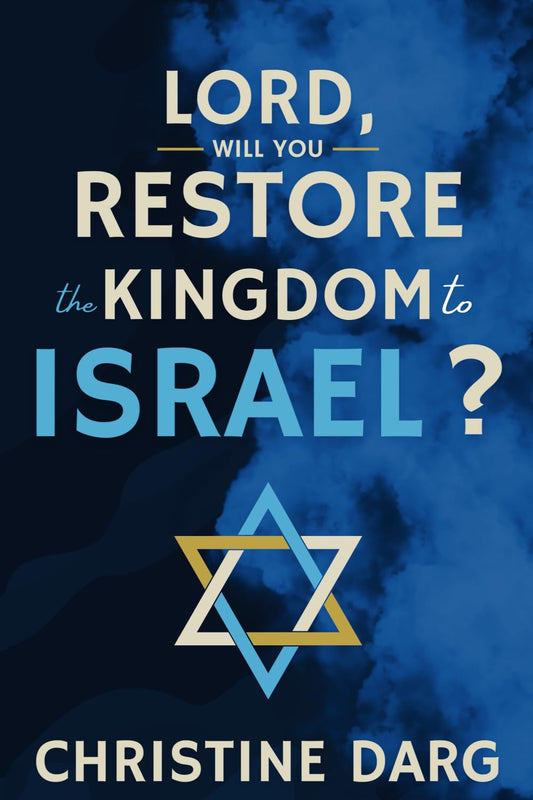 Lord, Will You Restore the Kingdom to Israel?