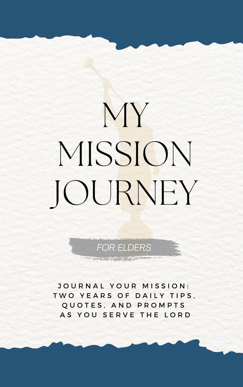 My Mission Journey For Elders: Journal Your Missionary Journey Two Years of Daily Tips, Quotes, and Prompts as You Serve the Lord