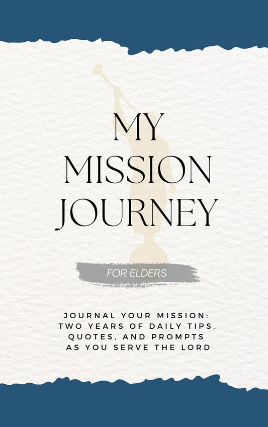 My Mission Journey For Elders: Journal Your Missionary Journey Two Years of Daily Tips, Quotes, and Prompts as You Serve the Lord