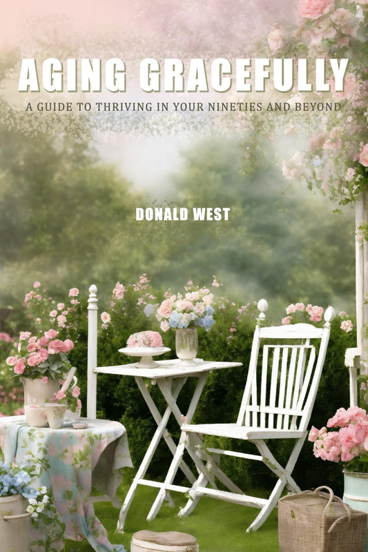 AGING GRACEFULLY: A Guide to Thriving in Your Nineties and Beyond - 8260