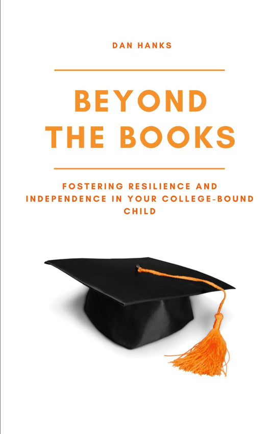 Beyond the Books: Fostering Resilience and Independence in Your College-Bound Child - 7356