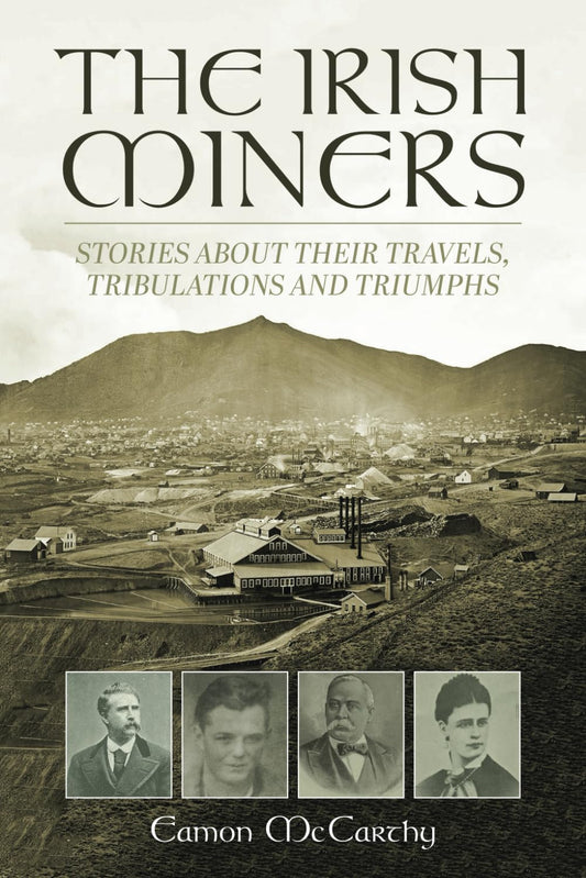 The Irish Miners: Stories about their trials, tribulations and triumphs - 5939