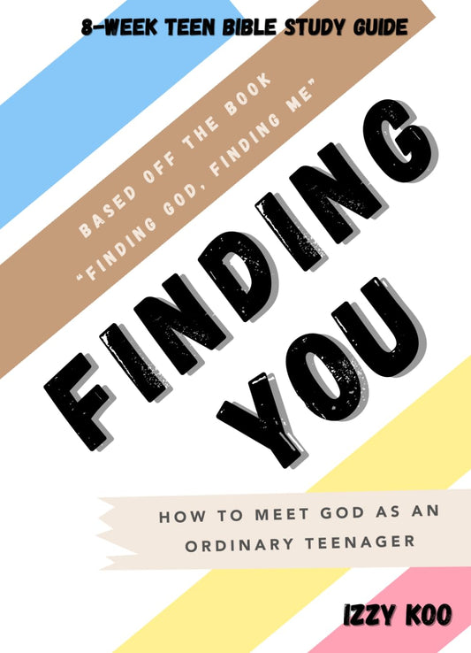 Finding You: 8-Week Teen Bible Study Guide: How to Meet God as an Ordinary Teenager - 1925