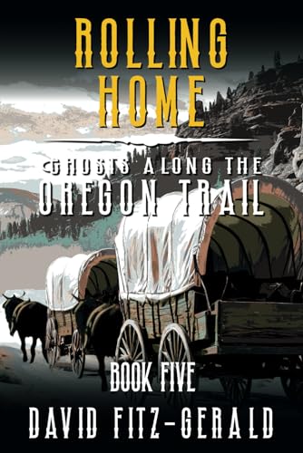 Rolling Home (Ghosts Along the Oregon Trail)