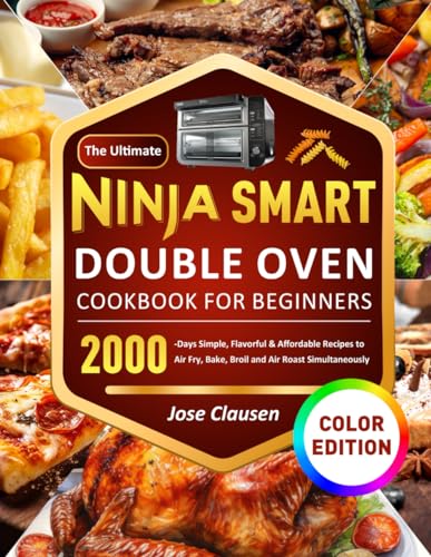 The Ultimate Ninja Smart Double Oven Cookbook for Beginners: 2000-Days Simple, Flavorful & Affordable Recipes to Air Fry, Bake, Broil and Air Roast Simultaneously (Color Edition) - 6855