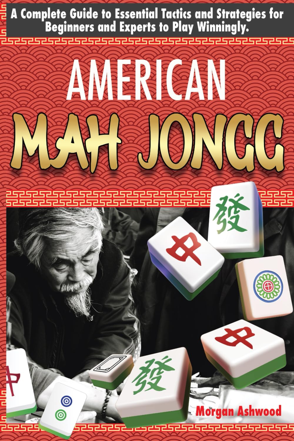 AMERICAN MAH JONGG: A Complete Guide to Essential Tactics and Strategies for Beginners and Experts to Play Winningly - 5183
