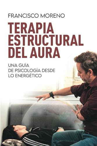 Terapia Estructural del Aura: Una Guía de Psicología desde lo Energético (Spanish Edition) - 5847