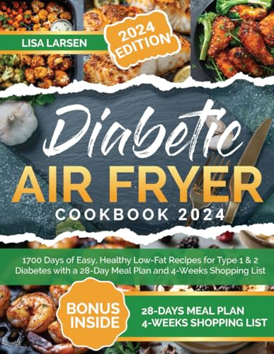 Diabetic Air Fryer Cookbook 2024: 1700 Days of Easy, Healthy Low-Fat Recipes for Type 1 & 2 Diabetes with a 28-Day Meal Plan and 4-Weeks Shopping List - 1815