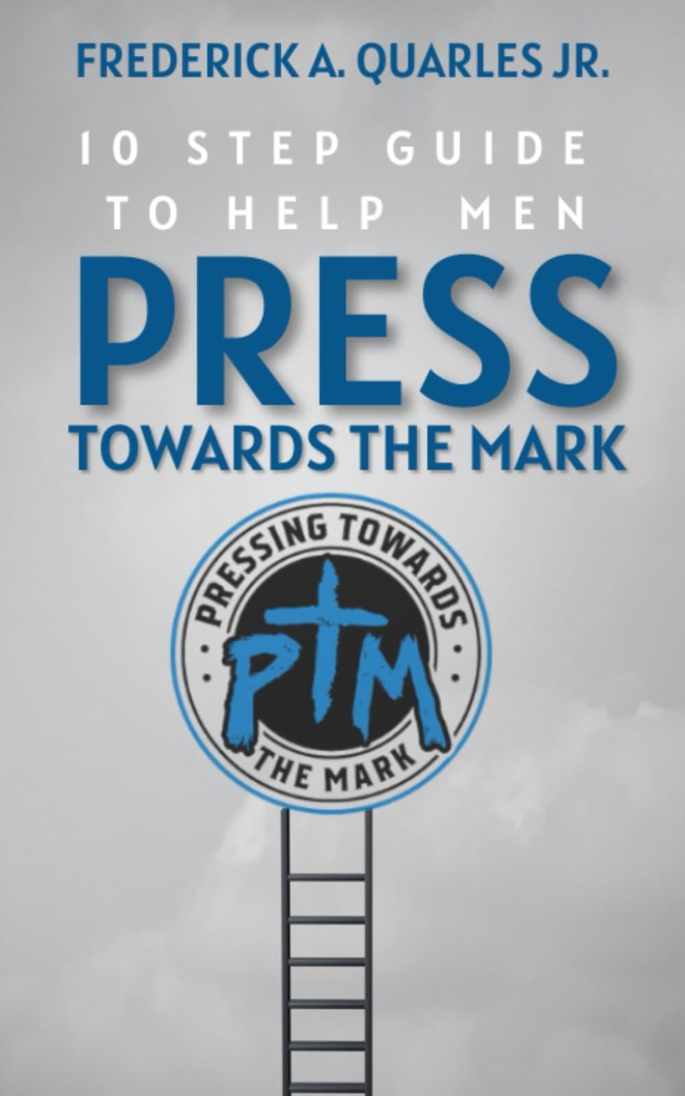 10-STEP GUIDE TO HELP MEN PRESS TOWARDS THE MARK: Men: What is your mark? - 942