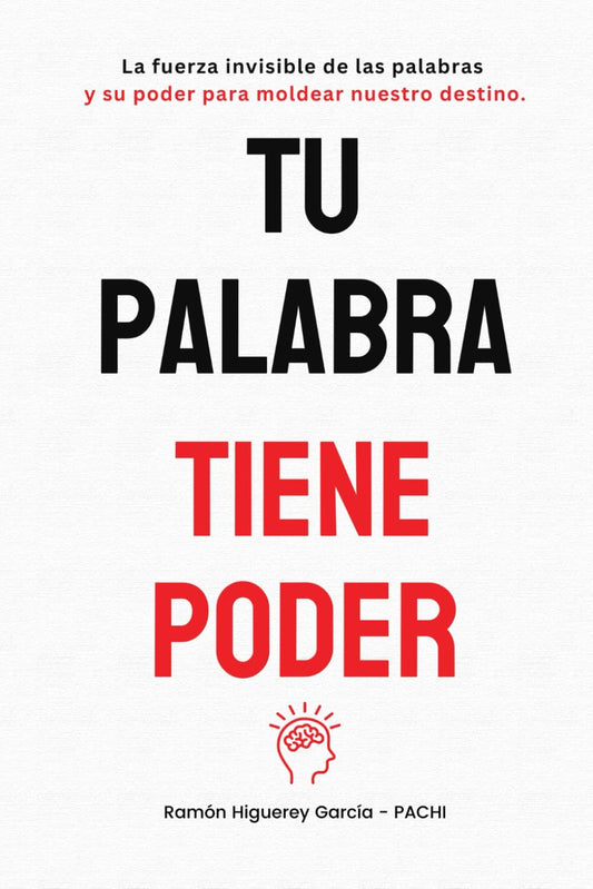 TU PALABRA TIENE PODER: La Fuerza Invisible de las Palabras y su Poder para Moldear Nuestro Destino (Spanish Edition)