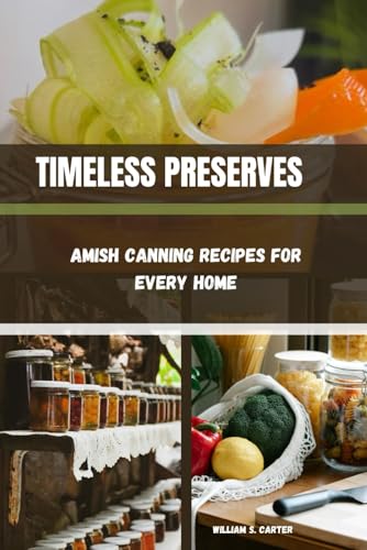 TIMELESS PRESERVES: Amish Canning Recipes for Every Home - 3800