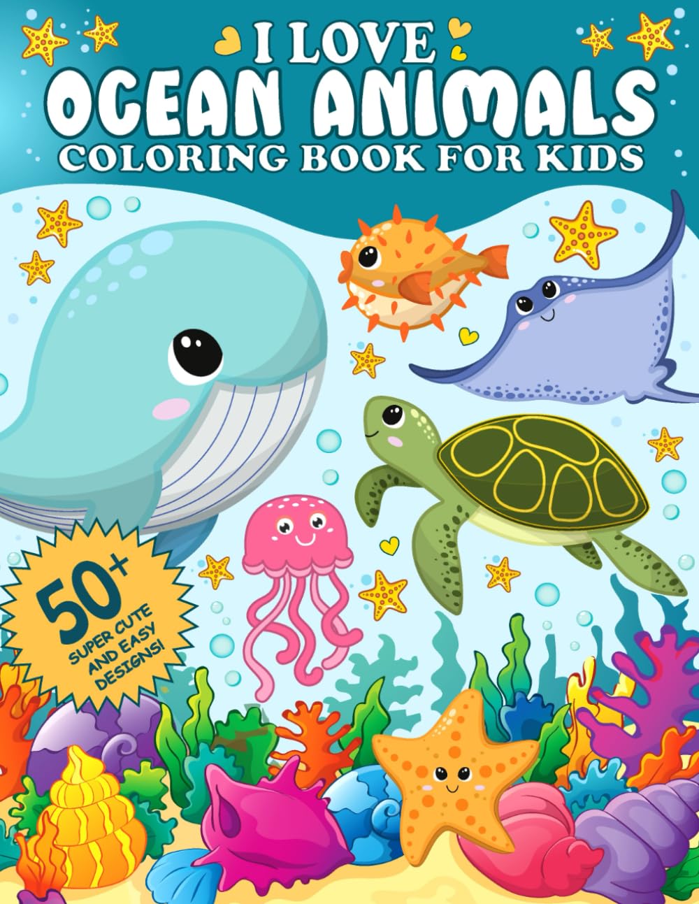 I Love Ocean Animals Coloring Book for Kids: 50+ Cute and Easy Designs with Marine Life and Underwater Sea Creatures - 5758
