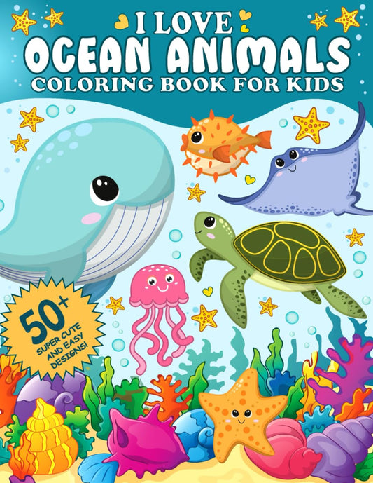 I Love Ocean Animals Coloring Book for Kids: 50+ Cute and Easy Designs with Marine Life and Underwater Sea Creatures - 5758