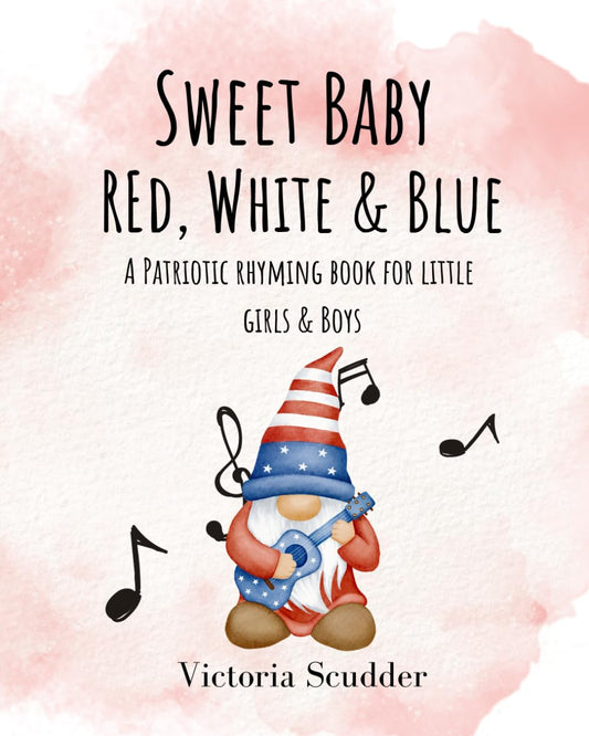 Sweet Baby Red, White & Blue: A Patriotic Rhyming Book for Little Girls & Boys - 3336