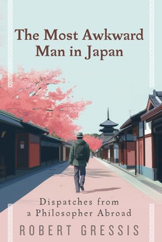 The Most Awkward Man in Japan: Dispatches from a Philosopher Abroad - 1116