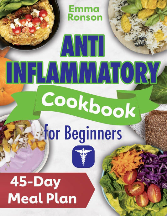 ANTI-INFLAMMATORY COOKBOOK FOR BEGINNERS: Simple, Tasty Recipes to Reduce Inflammation, Boost Immunity and Revitalize Your Life. Includes a 45-Day Meal Plan. - 7739