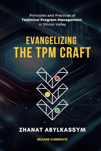 Evangelizing the TPM Craft: Principles and Practices of Technical Program Management in Silicon Valley - 1025