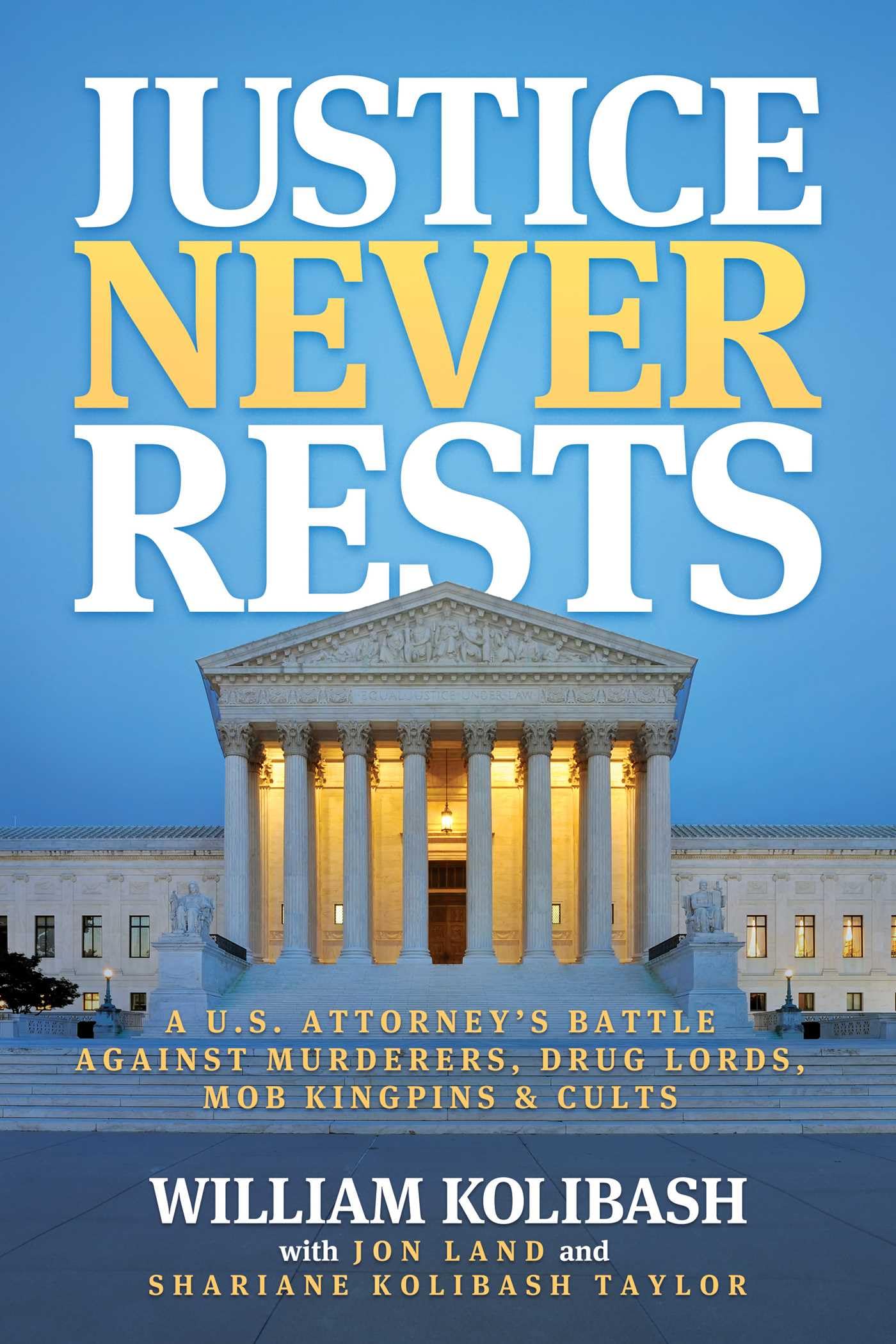 Justice Never Rests: A U.S. Attorney's Battle against Murderers, Drug Lords, Mob Kingpins & Cults