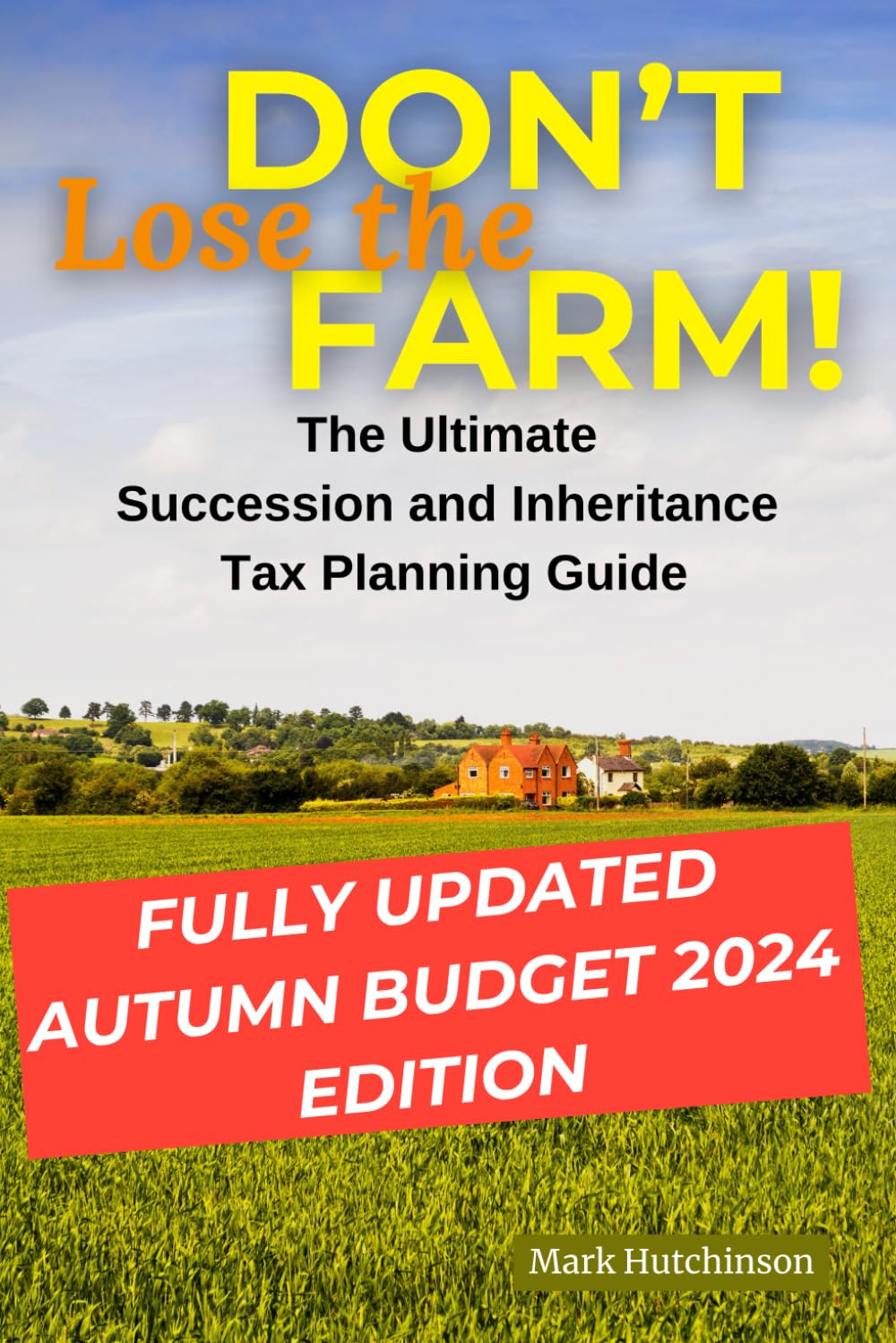 Don't Lose The Farm: The Ultimate Succession and Inheritance Planning Guide