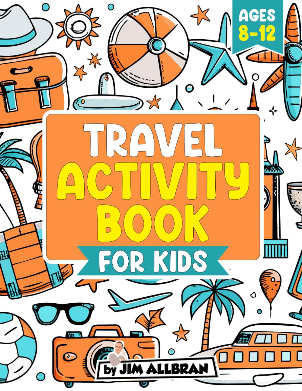 Travel Activity Book for Kids Ages 8-12: A fun-filled book of puzzles and games to keep you entertained on any plane, train, bus or car journey (best ... (Jim Allbran Fun Activity Books for Children) - 7469