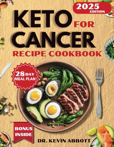 Keto for Cancer Recipes Cookbook: A 28-Day Meal Plan with Simple, Delicious Recipes and Nutritional Strategies for a metabolic and Low-Carb Lifestyle - 6373