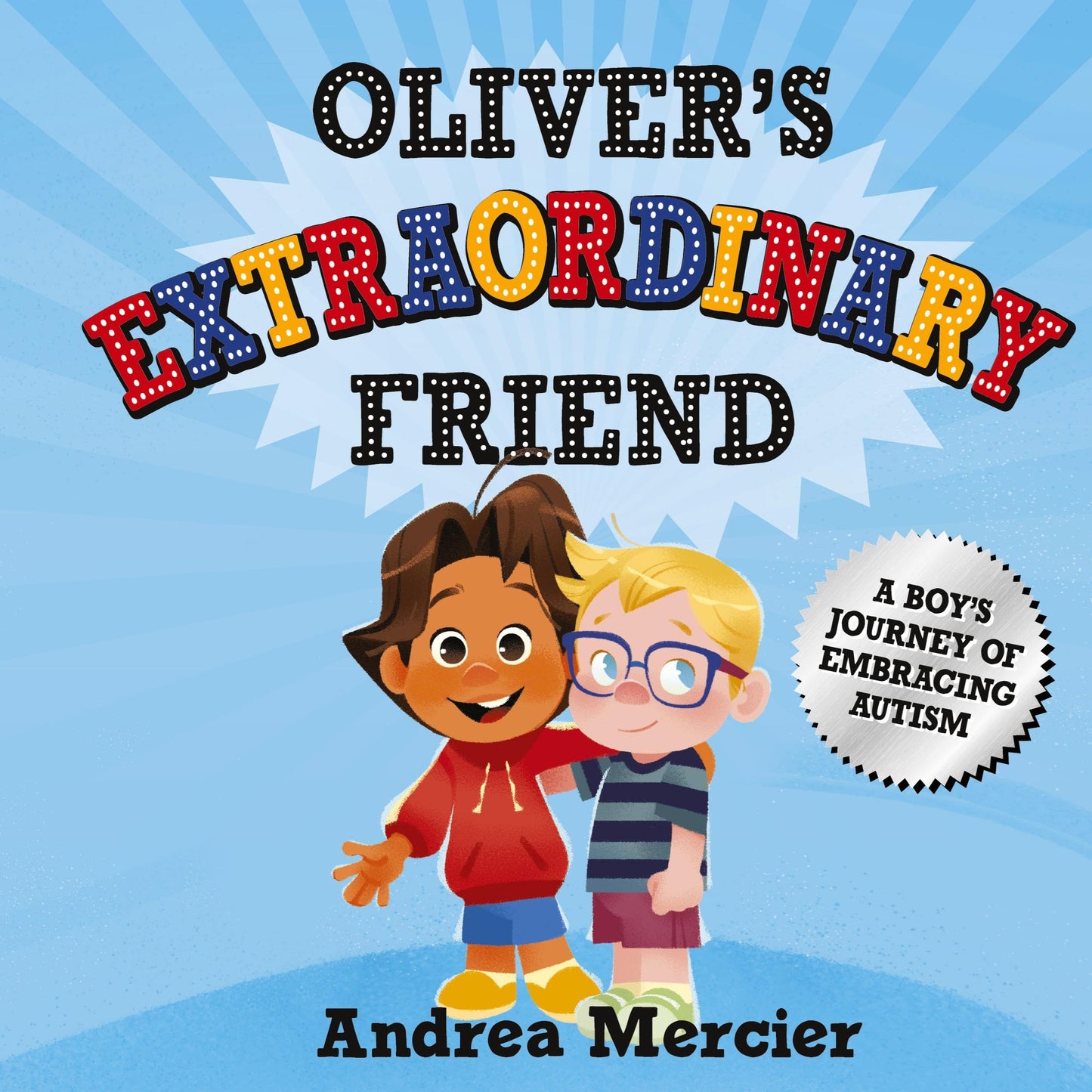 Oliver's Extraordinary Friend: A Boy's Journey of Embracing Autism