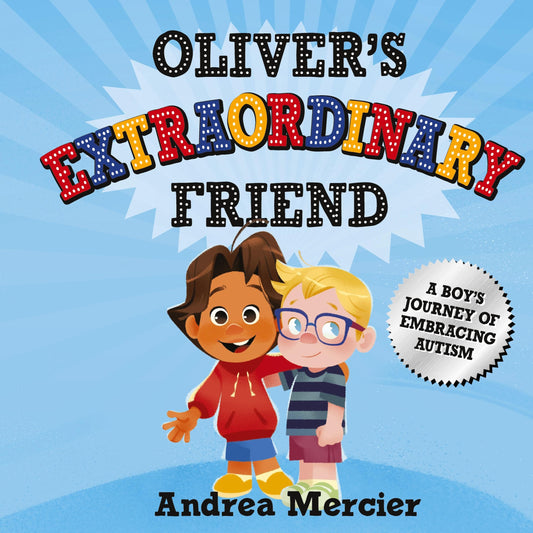 Oliver's Extraordinary Friend: A Boy's Journey of Embracing Autism