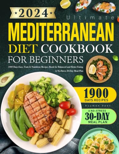 2024 Ultimate Mediterranean Diet Cookbook for Beginners: 1900 Days Easy, Tasty & Nutritious Recipes Book for Balanced and Better Eating | A No-Stress 30-Day Meal Plan - 9324