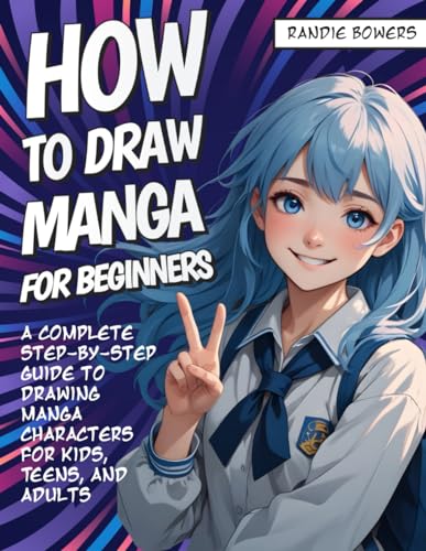 HOW TO DRAW MANGA FOR BEGINNERS: A Complete Step-by-Step Guide to Drawing Manga Characters for Kids, Teens, and Adults - 3612