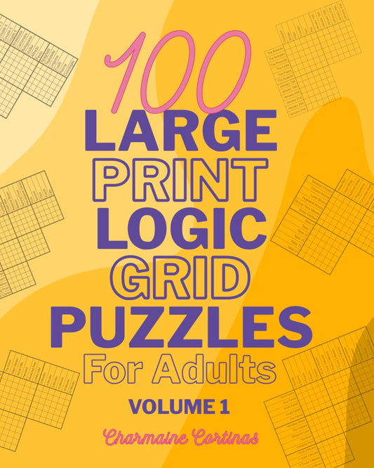 100 Large Print Logic Puzzles For Adults: Volume 1 - Train Your Brain Or Reduce Screentime Before Bed: 100 Meticulously Crafted Puzzles That Range ... For Seasoned Experts, All In Large Print - 6649